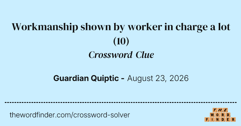 Workmanship shown by worker in charge a lot crossword clue image