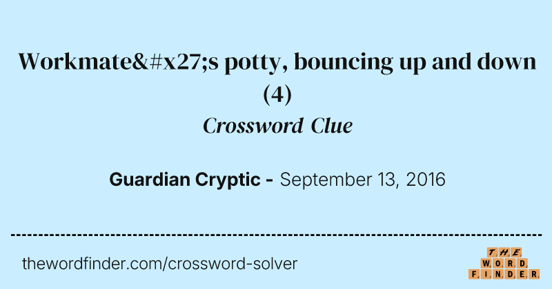Workmate's potty, bouncing up and down crossword clue image