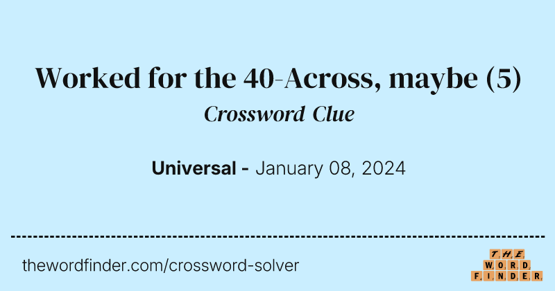 Worked for the 40-Across, maybe crossword clue image