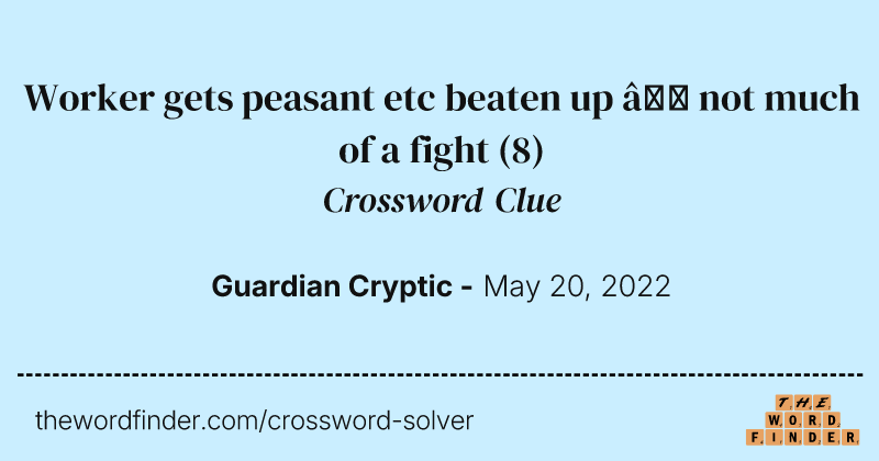 Worker gets peasant etc beaten up — not much of a fight crossword clue image