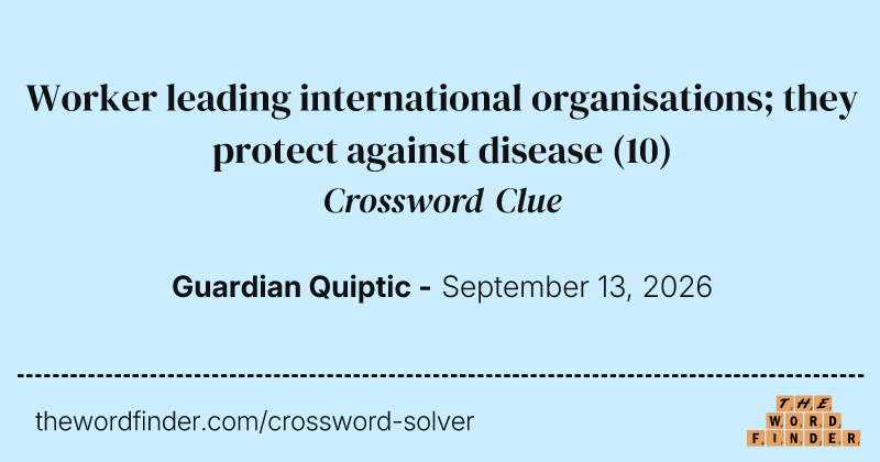 Worker leading international organisations; they protect against disease crossword clue image