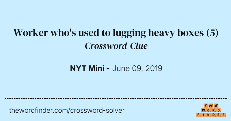 Worker who's used to lugging heavy boxes crossword clue image