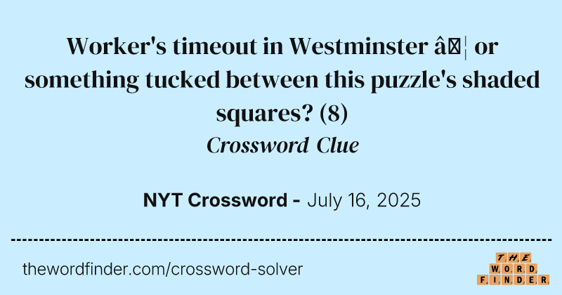 Worker's timeout in Westminster … or something tucked between this puzzle's shaded squares? crossword clue image