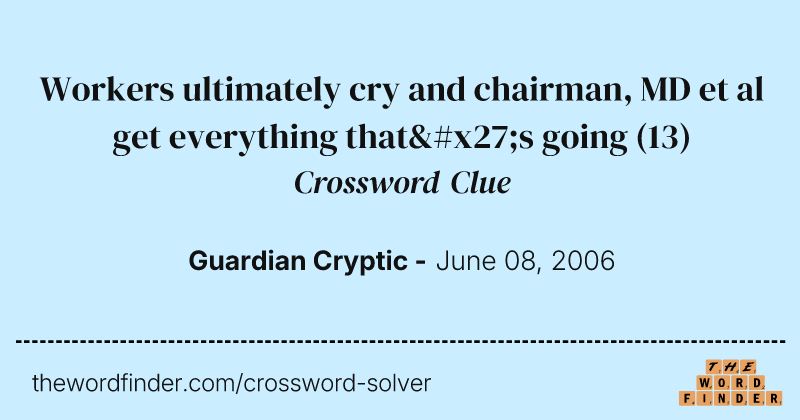 Workers ultimately cry and chairman, MD et al get everything that's going crossword clue image