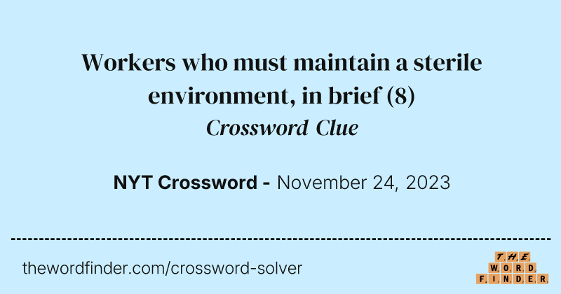 Workers who must maintain a sterile environment, in brief crossword clue image