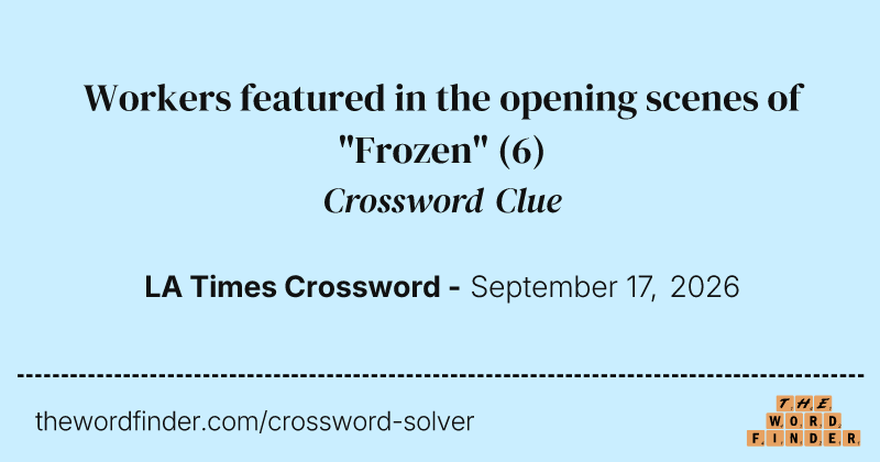 Workers featured in the opening scenes of "Frozen" crossword clue image