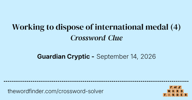Working to dispose of international medal crossword clue image