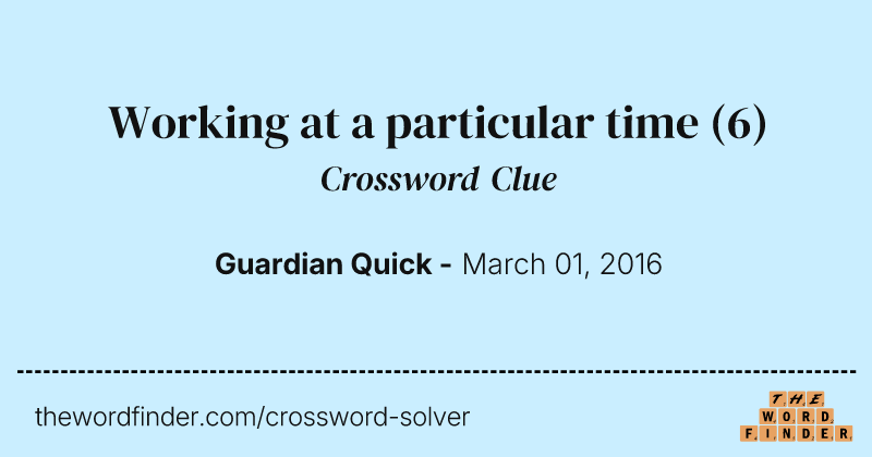 Working at a particular time crossword clue image