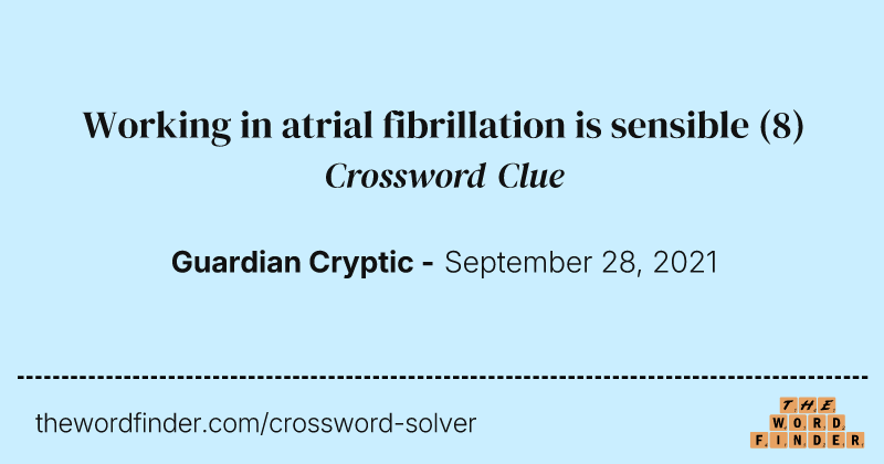 Working in atrial fibrillation is sensible crossword clue image
