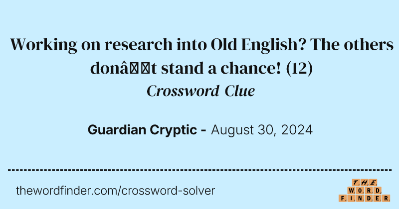Working on research into Old English? The others don’t stand a chance! crossword clue image