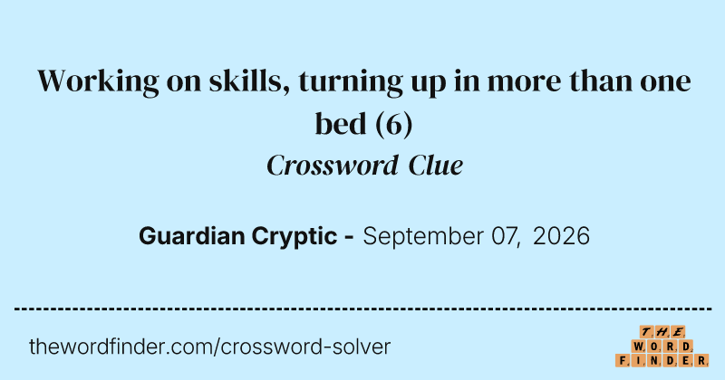 Working on skills, turning up in more than one bed crossword clue image