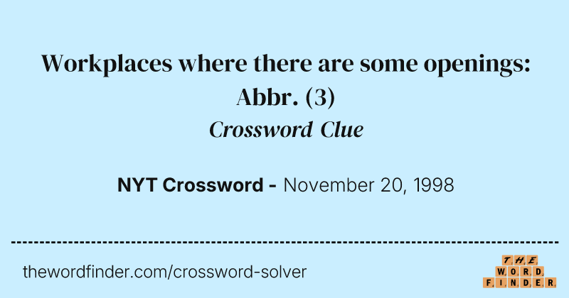 Workplaces where there are some openings: Abbr. crossword clue image