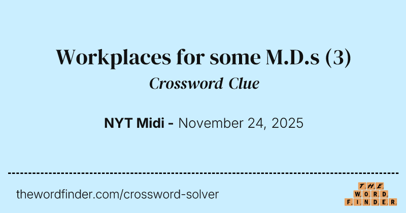 Workplaces for some M.D.s crossword clue image