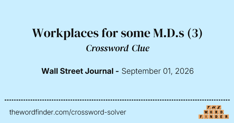 Workplaces for some M.D.s crossword clue image