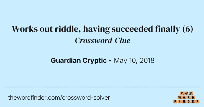 Works out riddle, having succeeded finally crossword clue image