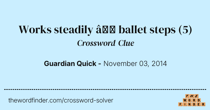 Works steadily — ballet steps crossword clue image