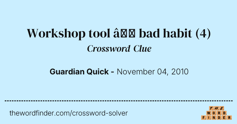 Workshop tool — bad habit crossword clue image