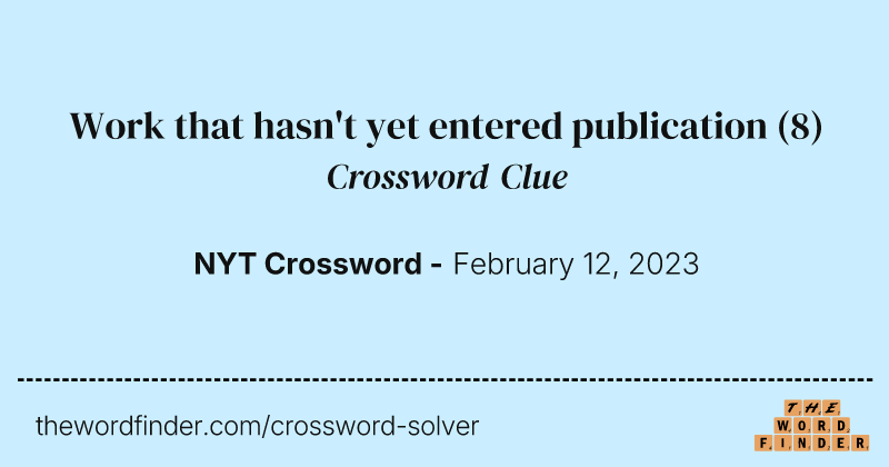 Work that hasn't yet entered publication crossword clue image
