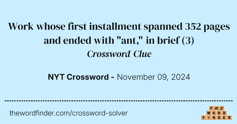 Work whose first installment spanned 352 pages and ended with "ant," in brief crossword clue image