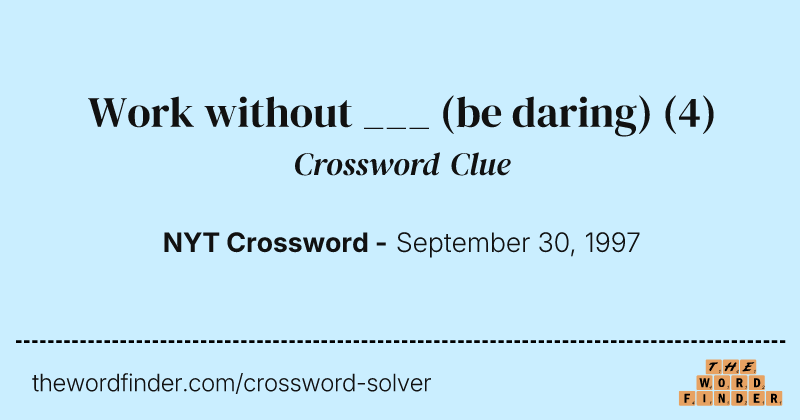 Work without ___ (be daring) crossword clue image