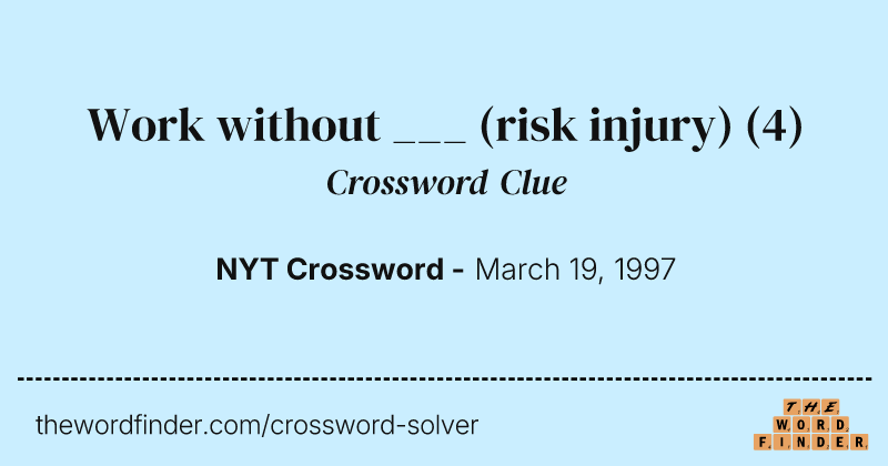 Work without ___ (risk injury) crossword clue image