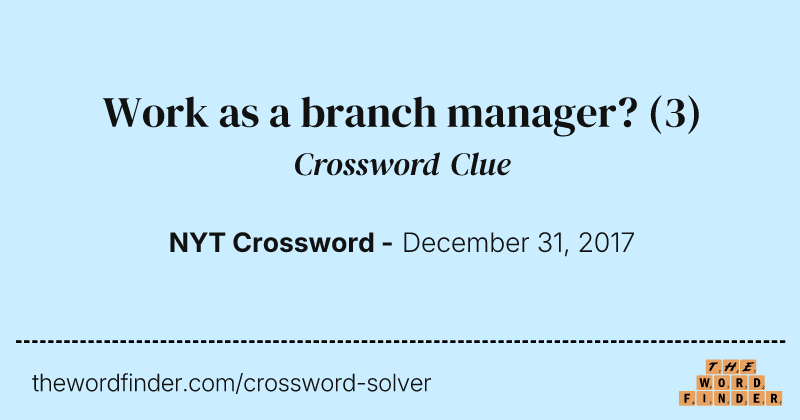 Work as a branch manager? crossword clue image