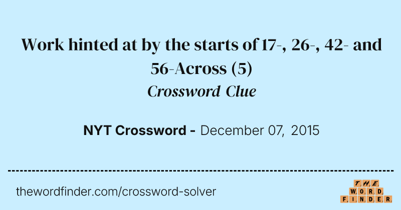 Work hinted at by the starts of 17-, 26-, 42- and 56-Across crossword clue image