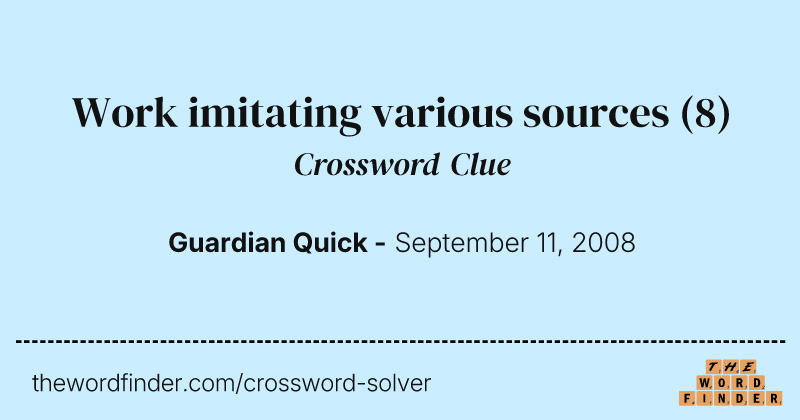 Work imitating various sources crossword clue image