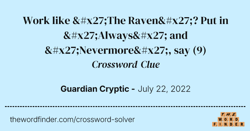 Work like 'The Raven'? Put in 'Always' and 'Nevermore', say crossword clue image