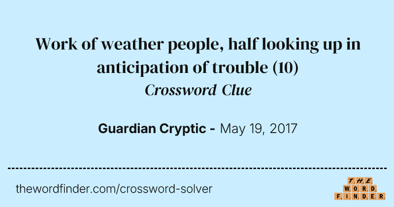 Work of weather people, half looking up in anticipation of trouble crossword clue image