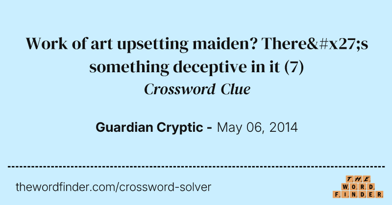Work of art upsetting maiden? There's something deceptive in it crossword clue image