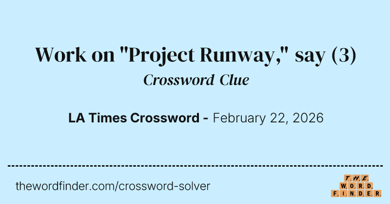 Work on "Project Runway," say crossword clue image