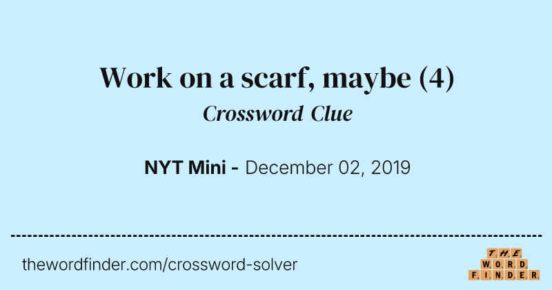 Work on a scarf, maybe crossword clue image