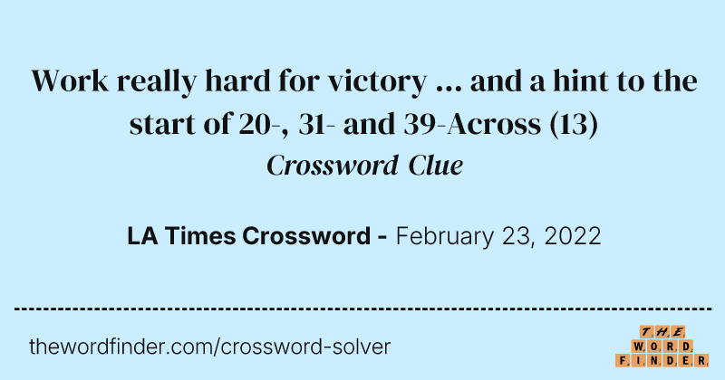Work really hard for victory ... and a hint to the start of 20-, 31- and 39-Across crossword clue image