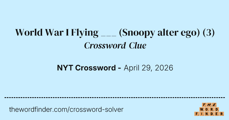 World War I Flying ___ (Snoopy alter ego) crossword clue image