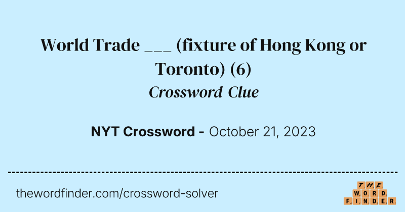 World Trade ___ (fixture of Hong Kong or Toronto) crossword clue image