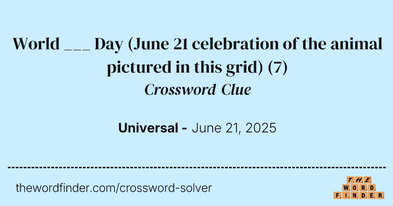 World ___ Day (June 21 celebration of the animal pictured in this grid) crossword clue image