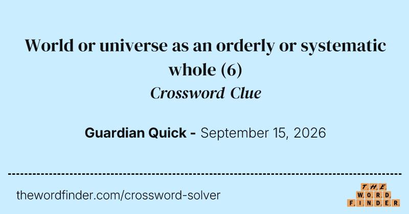 World or universe as an orderly or systematic whole crossword clue image
