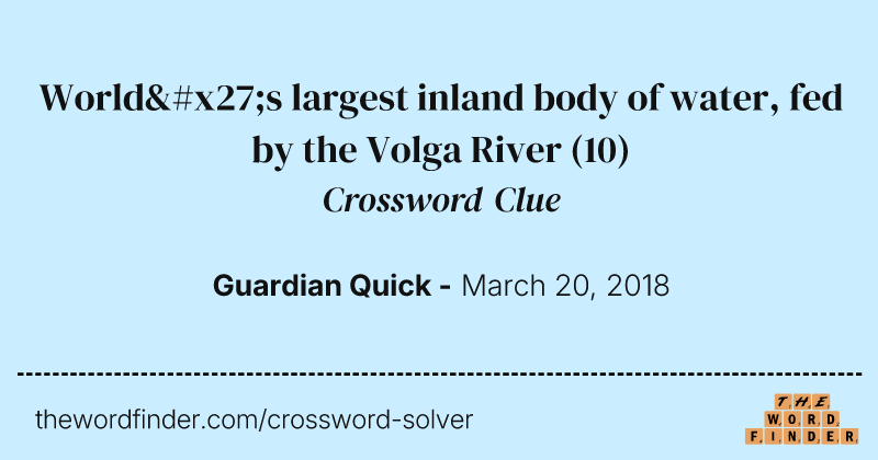 World's largest inland body of water, fed by the Volga River crossword clue image