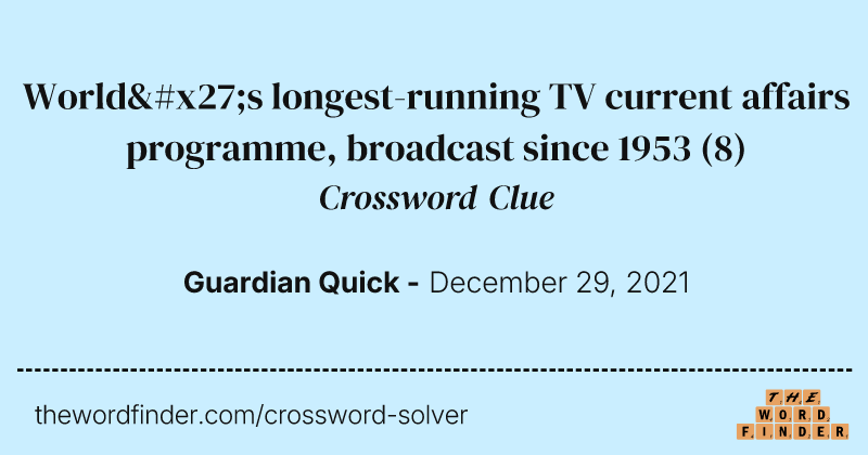 World's longest-running TV current affairs programme, broadcast since 1953 crossword clue image