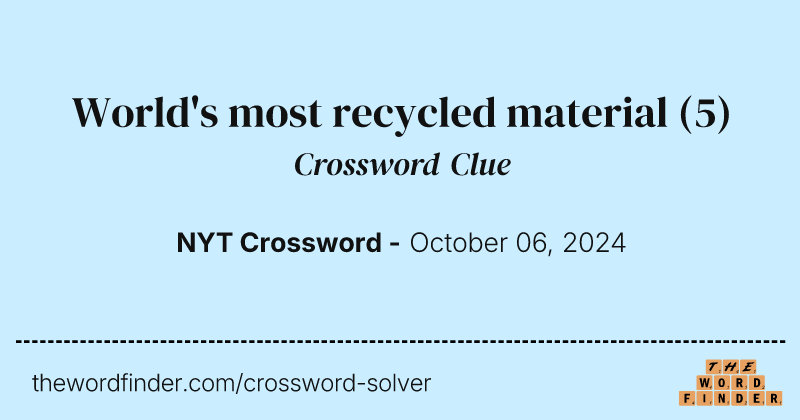 World's most recycled material crossword clue image