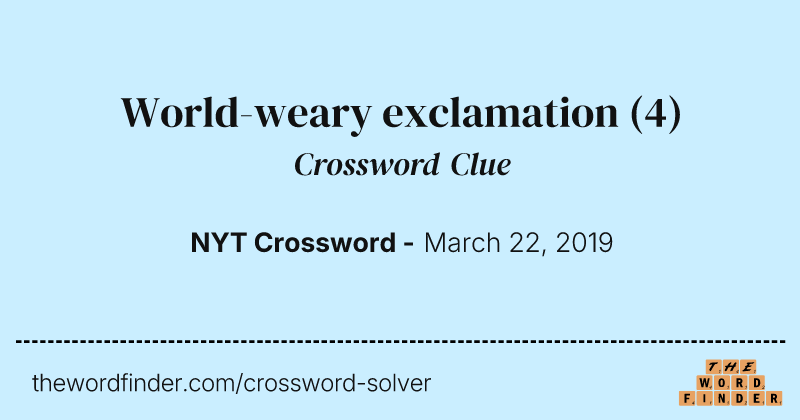 World-weary exclamation crossword clue image