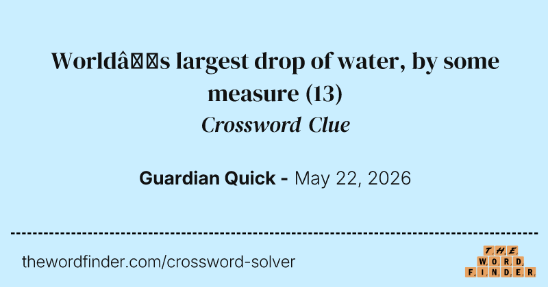 World’s largest drop of water, by some measure crossword clue image