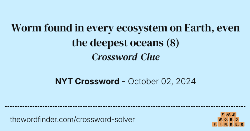 Worm found in every ecosystem on Earth, even the deepest oceans crossword clue image