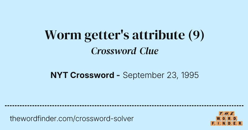 Worm getter's attribute crossword clue image