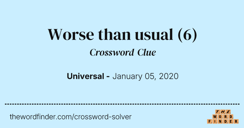 Worse than usual crossword clue image