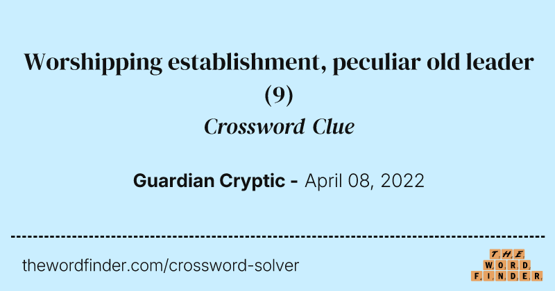 Worshipping establishment, peculiar old leader crossword clue image