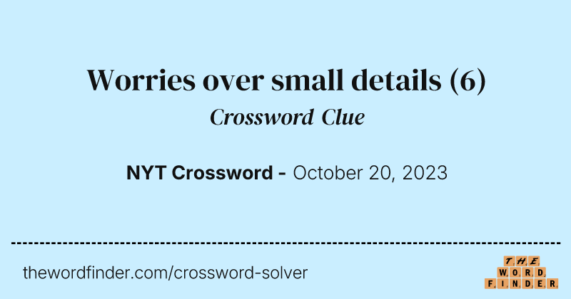Worries over small details crossword clue image