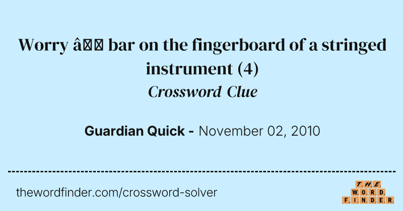 Worry — bar on the fingerboard of a stringed instrument crossword clue image