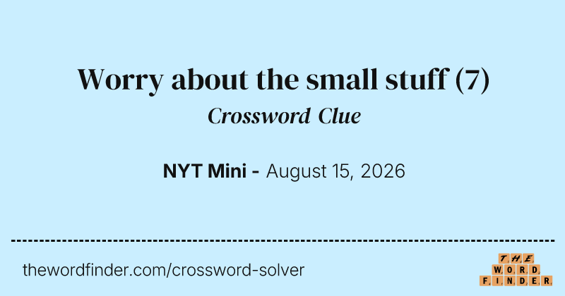 Worry about the small stuff crossword clue image